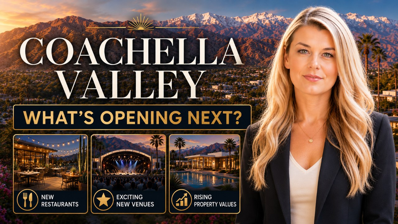 What's Opening Next in Coachella Valley? New Venues, Restaurants, and Why Property Values are Rising