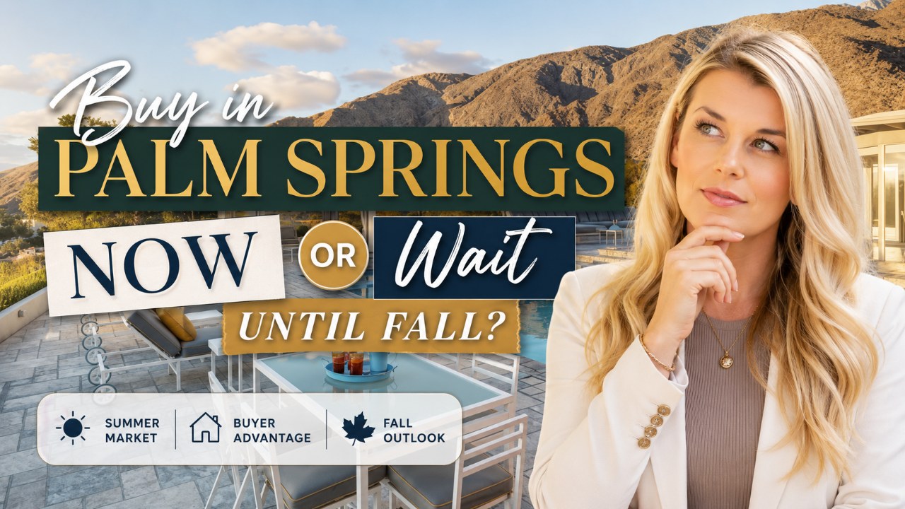 Should You Buy in Palm Springs This Summer or Wait Until Fall?