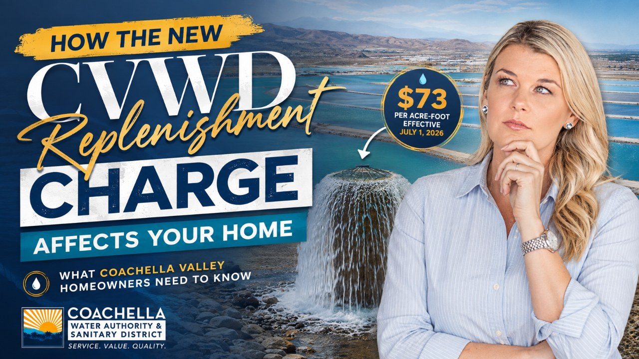 How the New CVWD Replenishment Charge Affects Your Coachella Valley Home